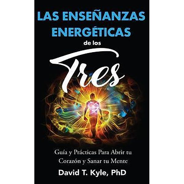 Las Enseñanzas Energéticas de Los Tres, David T Kyle