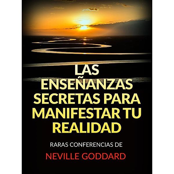 Las Enseñanzas Secretas para Manifestar tu Realidad (Traducido), Neville Goddard