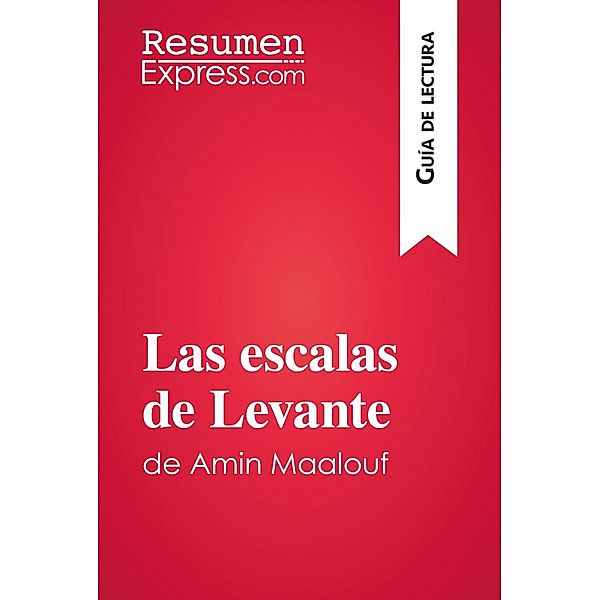 Las escalas de Levante de Amin Maalouf (Guía de lectura), Resumenexpress
