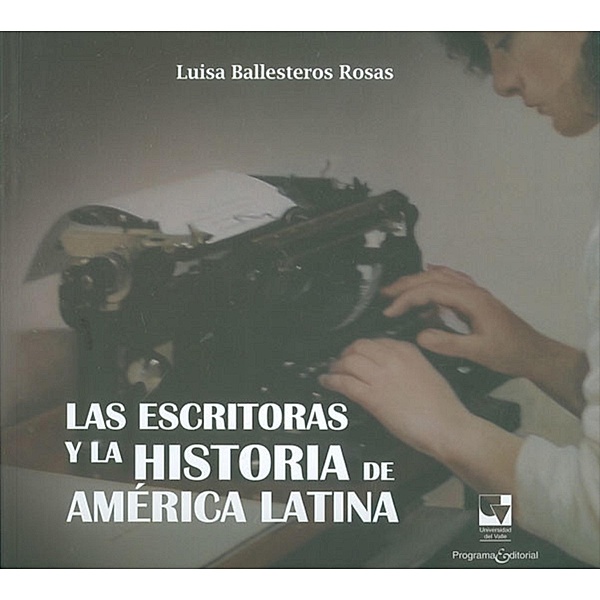 Las escritoras y la historia de América Latina, Luisa Ballesteros Rosas