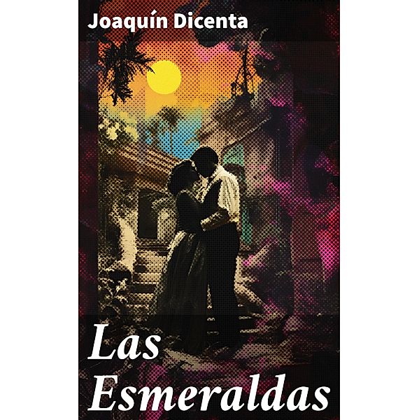Las Esmeraldas, Joaquín Dicenta