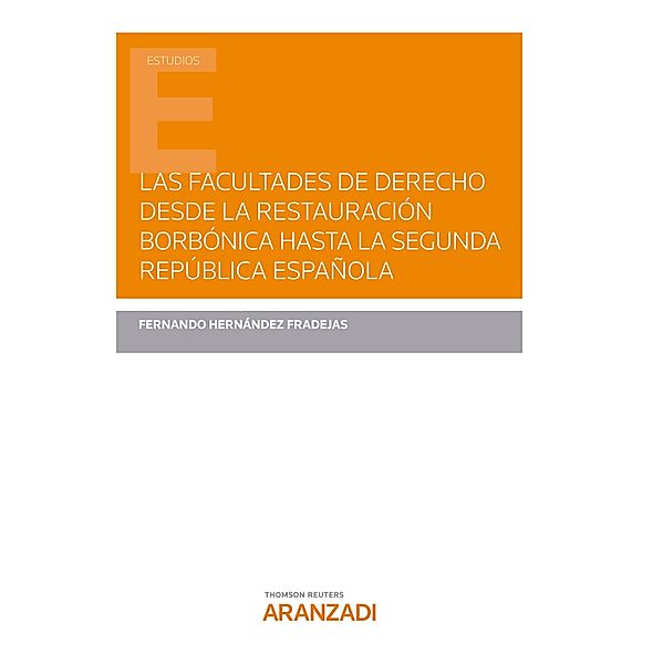 Las Facultades de Derecho desde la Restauración Borbónica hasta la Segunda República española / Estudios, Fernando Hernández Fradejas