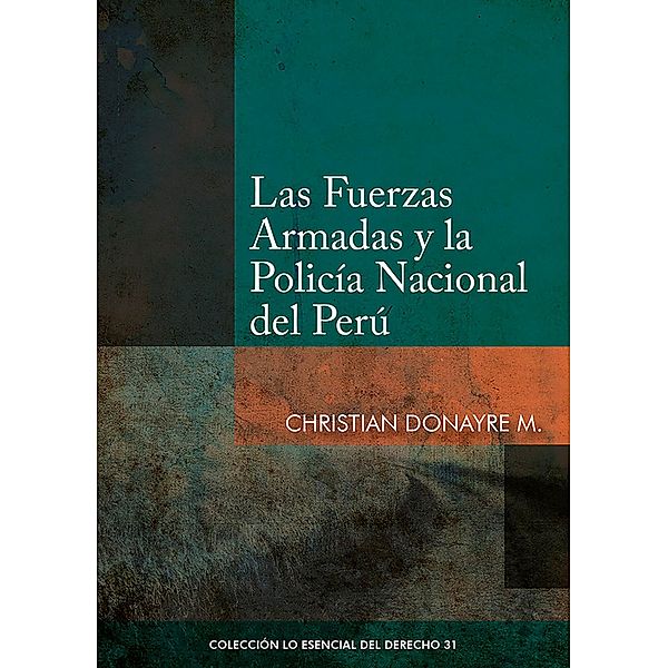 Las Fuerzas Armadas y la Policía Nacional del Perú / Colección Lo Esencial del Derecho Bd.31, Christian Donayre