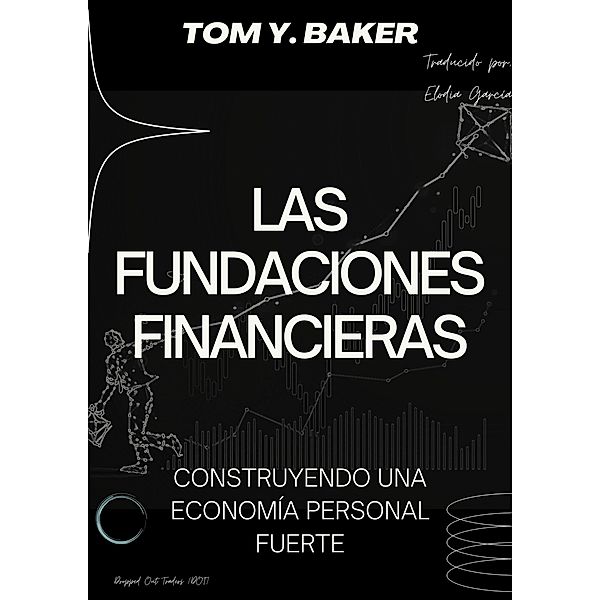 Las Fundaciones Financieras: Construyendo una Economía Personal Fuerte [Libro en Español/Spanish Book] (Money Matters) / Money Matters, Tom Y. Baker