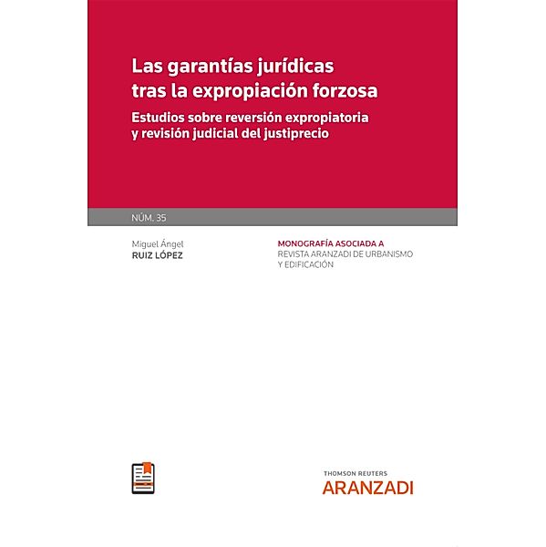 Las garantías jurídicas tras la expropiación forzosa / Monografía Revista Urbanismo Bd.35, Miguel Ángel Ruiz López
