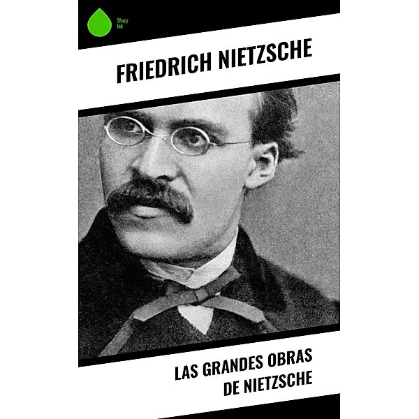Las grandes obras de Nietzsche, Friedrich Nietzsche