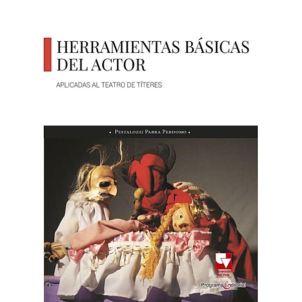 Las Herramientas básicas del actor aplicadas al teatro de títeres / Artes y Humanidades, Pestalozzi Parra Perdomo