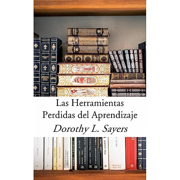 Las Herramientas Perdidas Del Aprendizaje, Dorothy L. Sayers