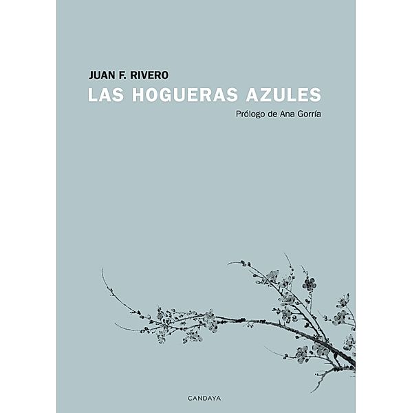 Las hogueras azules / Candaya Narrativa Bd.22, Juan F. Rivero