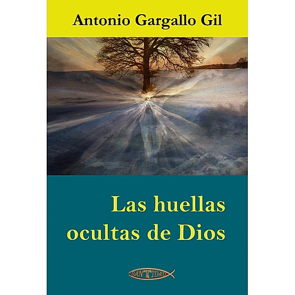 Las huellas ocultas de Dios, Antonio Gargallo Gil