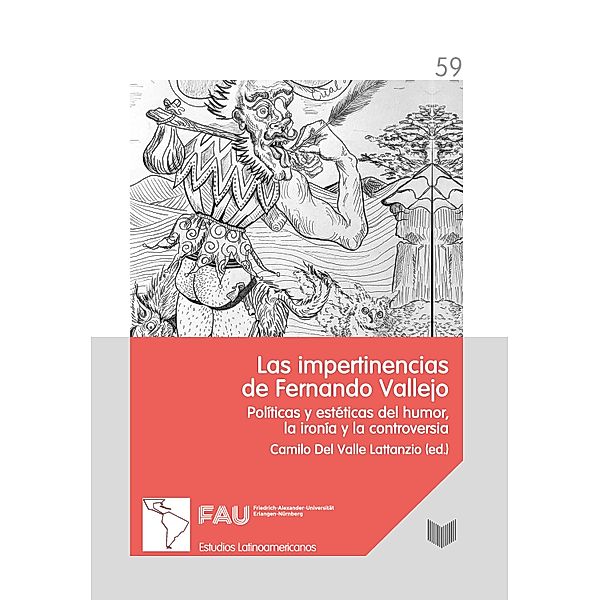 Las impertinencias de Fernando Vallejo / Estudios Latinoamericanos de Erlangen Bd.59