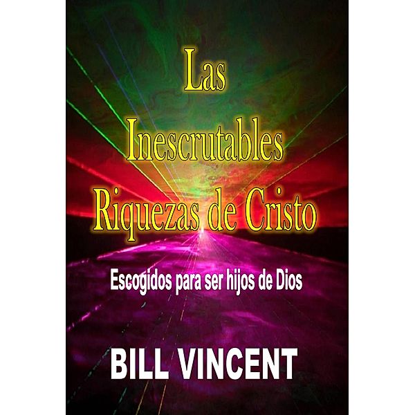 Las Inescrutables Riquezas de Cristo, Bill Vincent
