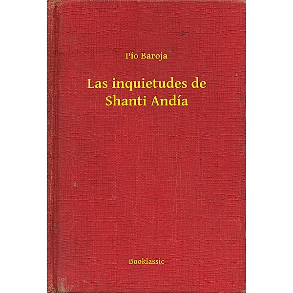 Las inquietudes de Shanti Andía, Pío Baroja