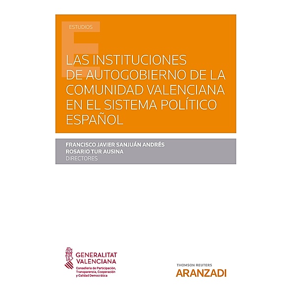 Las instituciones de Autogobierno de la Comunidad Valenciana en el sistema político español / Estudios, Francisco Javier Sanjuán Andrés, Rosario Tur Ausina