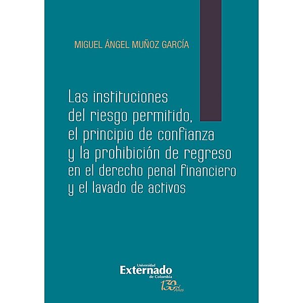 Las instituciones del riesgo permitido: El principio de confianza y la prohibicion de regreso en el derecho, Miguel Ángel Muñoz García