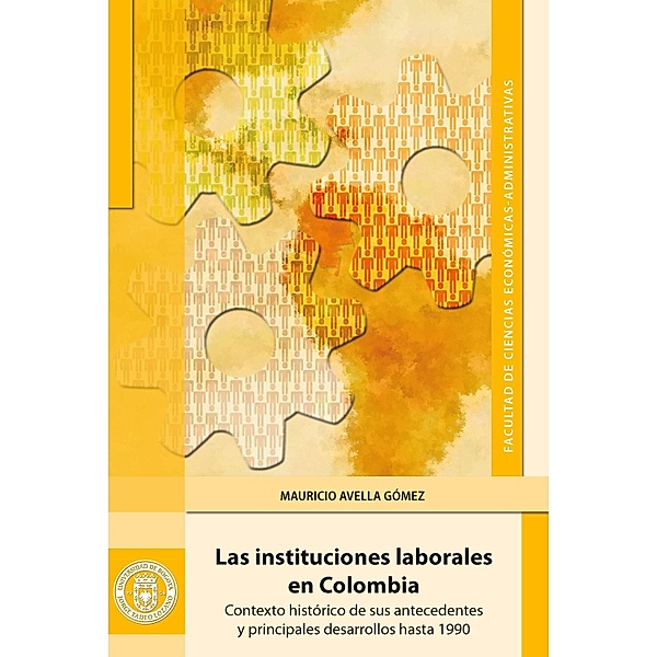 Las instituciones laborales en Colombia / Economía, Mauricio Avella Gómez
