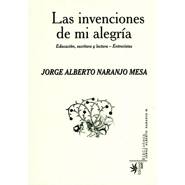 Las invenciones de mi alegría, Jorge Alberto Naranjo Mesa