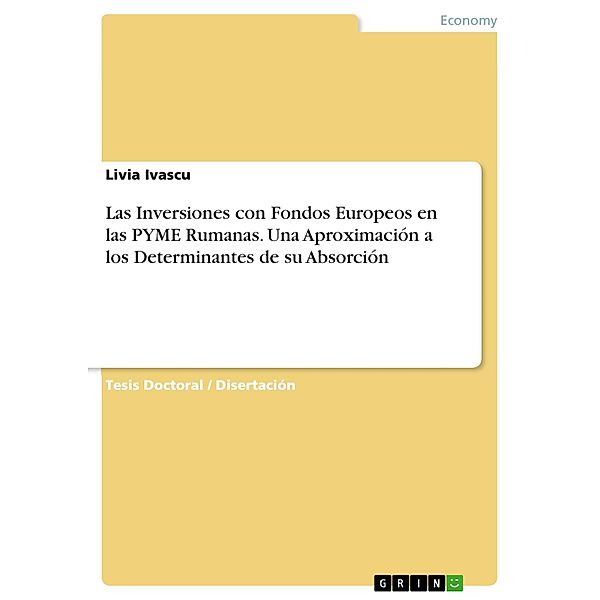 Las Inversiones con Fondos Europeos en las PYME Rumanas. Una Aproximación a los Determinantes de su Absorción, Livia Ivascu