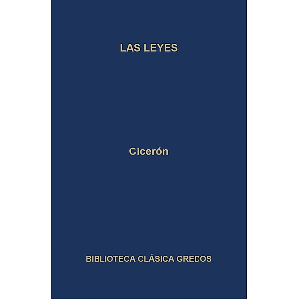 Las leyes / Biblioteca Clásica Gredos Bd.381, Marco Tulio Cicerón