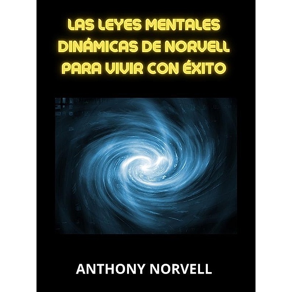 Las Leyes Mentales Dinámicas de Norvell para vivir con éxito (Traducido), Anthony Norvell