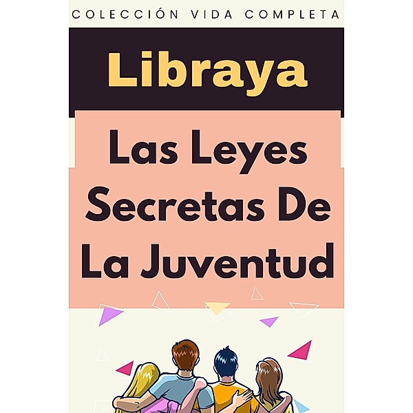 Las Leyes Secretas De La Juventud (Colección Vida Completa, #13) / Colección Vida Completa, Libraya