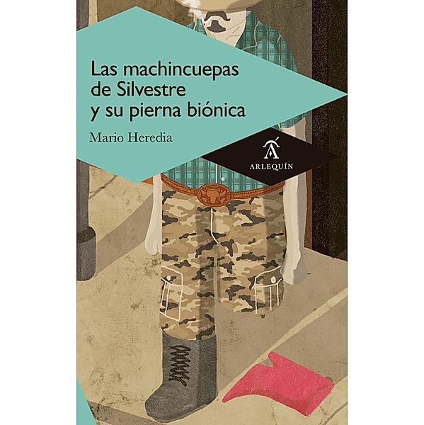 Las machincuepas de Silvestre y su pierna biónica / Novela, Mario Heredia