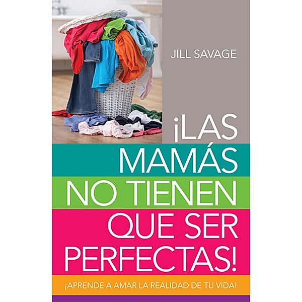 Las mamas no tienen que ser perfectas, Jill Savage