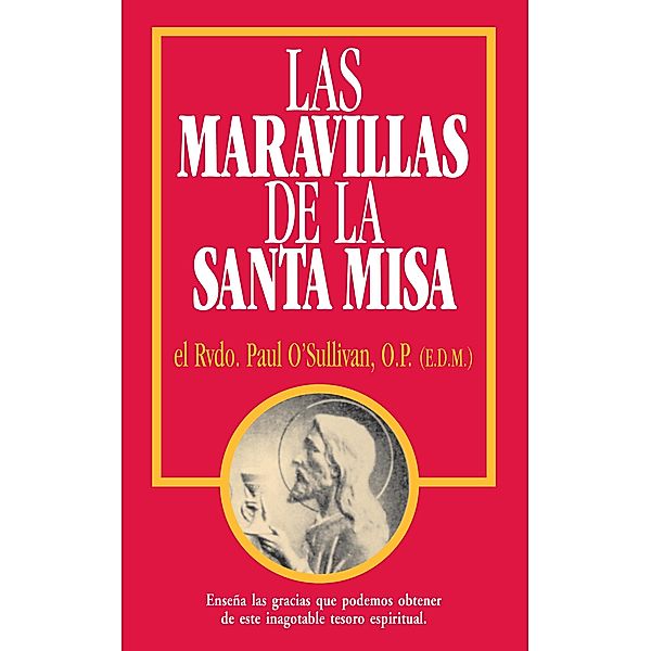 Las Maravillas de la Santa Misa / TAN Books, O. P. Rev. Fr. Paul O'Sullivan