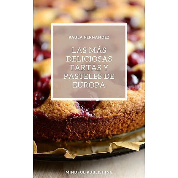 Las más deliciosas tartas y pasteles de Europa, Paula Fernandez