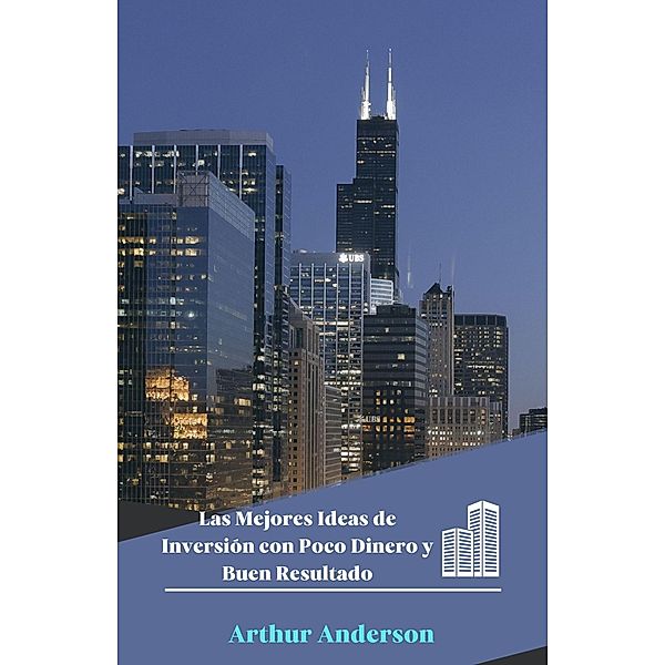 Las Mejores Ideas de Inversión con Poco Dinero y Buen Resultado, Arthur Anderson