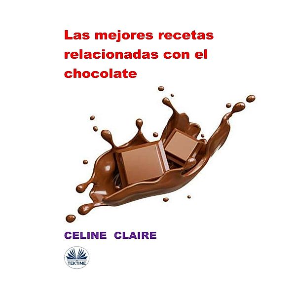 Las Mejores Recetas Relacionadas Con El Chocolate, Celine Claire