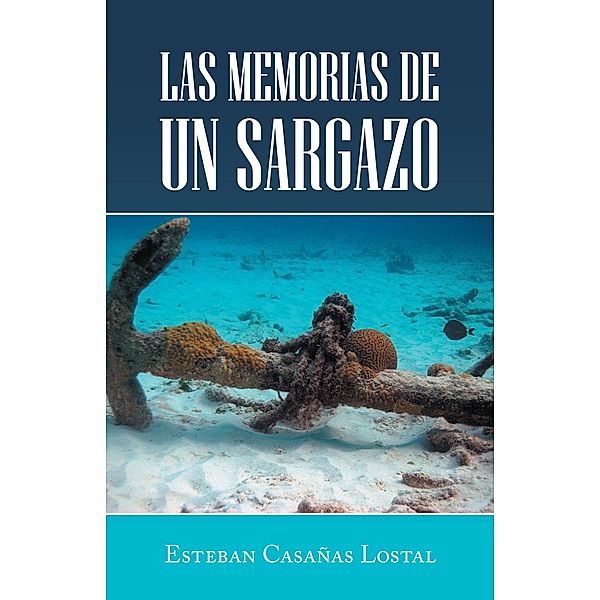 Las Memorias De Un Sargazo, Esteban Casañas Lostal