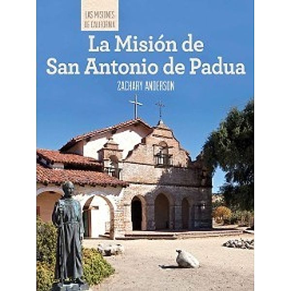 Las misiones de California (The Missions of California): La Misión de San Antonio de Padua (Discovering Mission San Antonio de Padua), Zachary Anderson