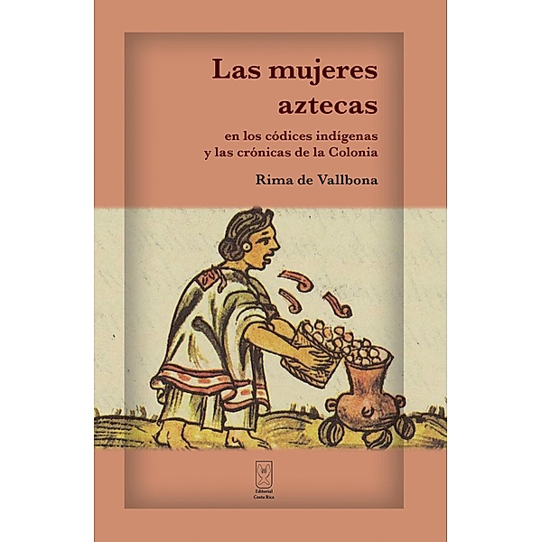 Las mujeres aztecas en los códices indígenas y las crónicas de la Colonia, Rima de Vallbona