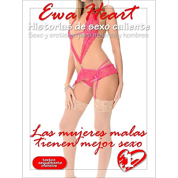 Las mujeres malas tienen mejor sexo - historias de sexo calientes / Simplemente porno Bd.1, Ewa Heart