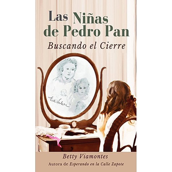 Las niñas de Pedro Pan: Buscando el cierre, Betty Viamontes