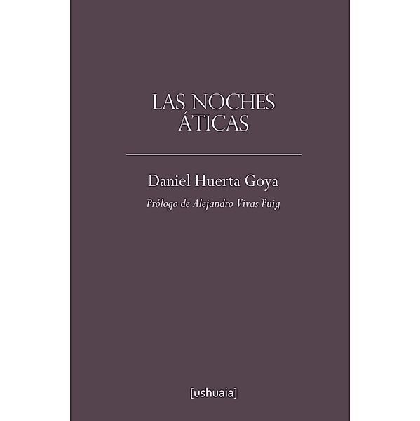 Las noches áticas / Poesía, Daniel Huerta Goya
