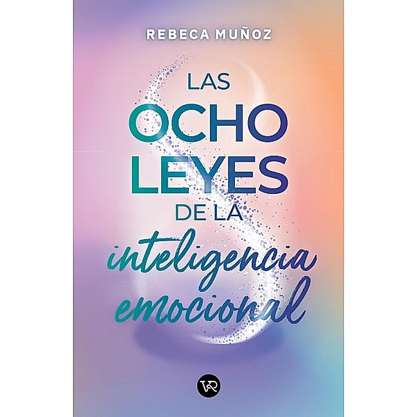 Las ocho leyes de la inteligencia emocional, Rebeca Muñoz Cornejo