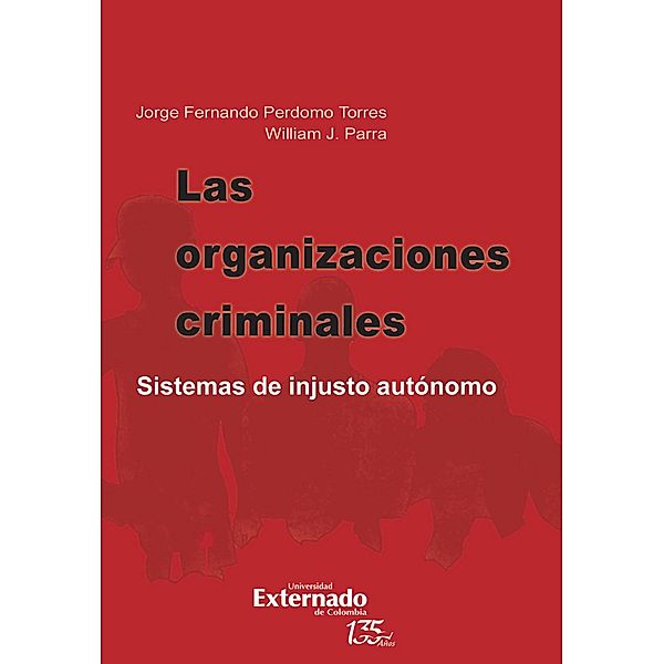 Las organizaciones criminales. sistemas de injusto autónomo, Jorge Fernando Perdomo Torres, William J Parra