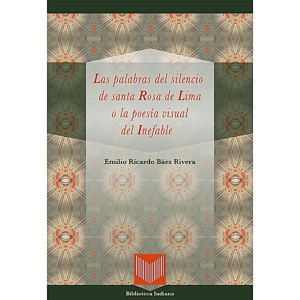 Las palabras del silencio de santa Rosa de Lima o la poesía / Biblioteca Indiana Bd.32, Emilio Ricardo Báez Rivera