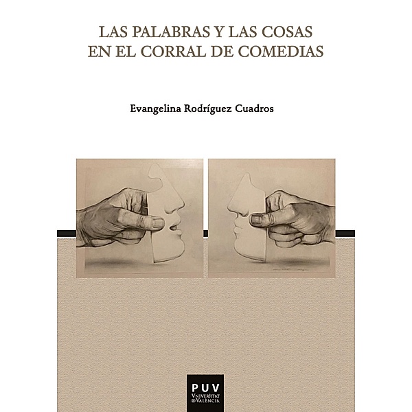 Las palabras y las cosas en el corral de comedias / Parnaseo Bd.39, Evangelina Rodríguez Cuadros