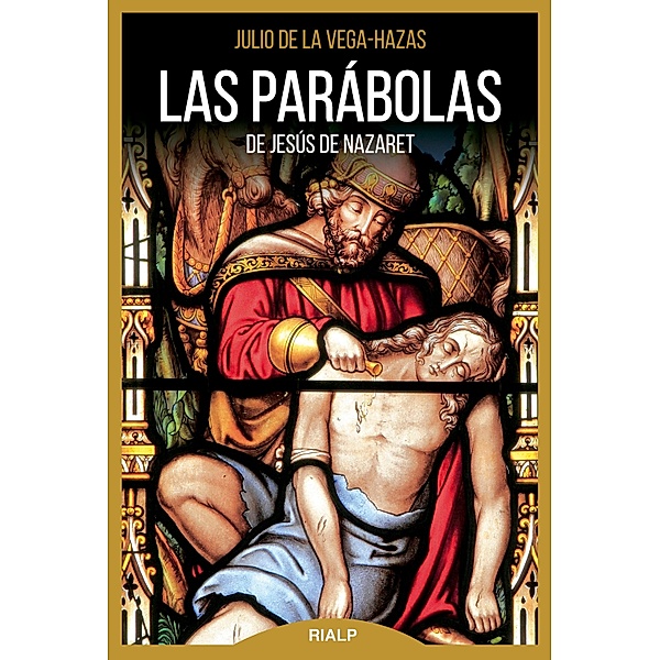 Las parábolas de Jesús de Nazaret / Biblioteca de la fe explicada hoy, Julio de la Vega-Hazas