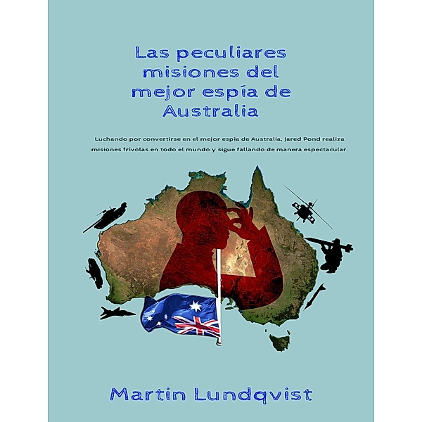 Las peculiares misiones del mejor espía de Australia, Martin Lundqvist