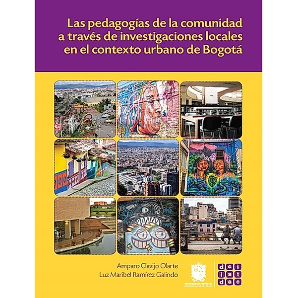 Las pedagogías de la comunidad a través de investigaciones locales en el contexto urbano de Bogotá / Didácticas, Amparo Clavijo Olarte, Luz Maribel Ramírez Galindo