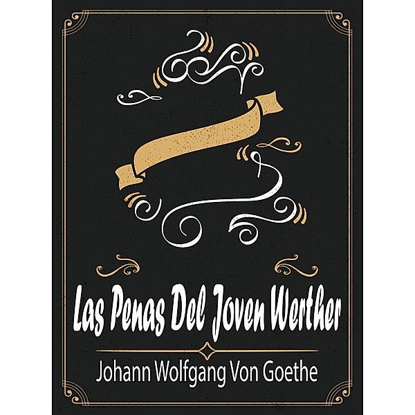 Las Penas Del Joven Werther, Johann Wolfgang von Goethe