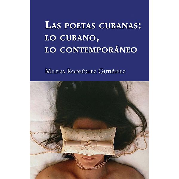 Las poetas cubanas: lo cubano, lo contemporáneo / Latin America Bd.39, Milena Rodríguez Gutiérrez