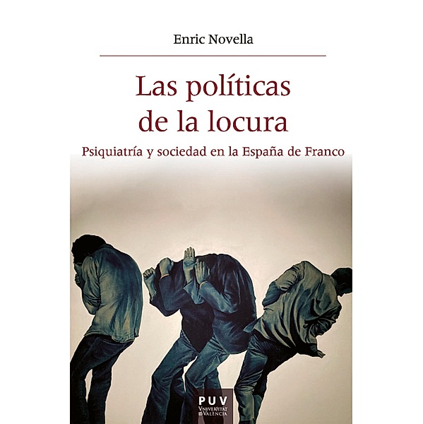 Las políticas de la locura / Història i Memòria del Franquisme Bd.69, Enric Josep Novella Gaya