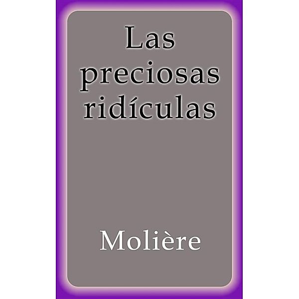 Las preciosas ridículas, Molière