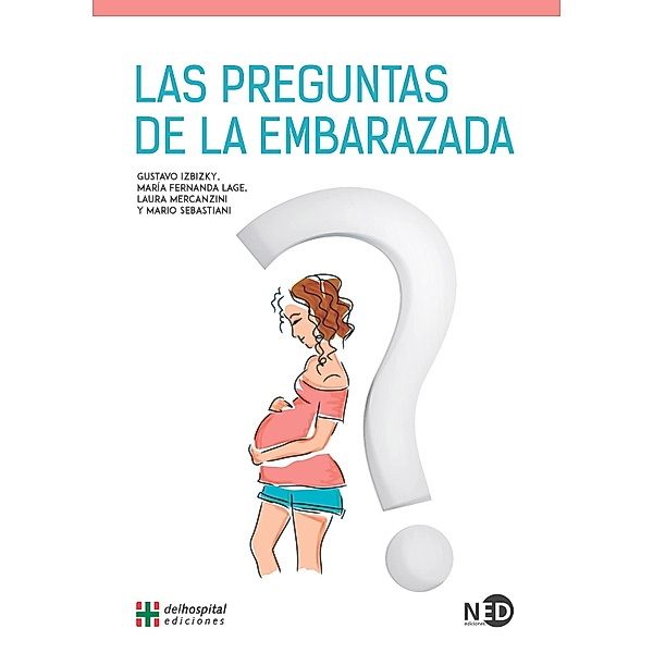 Las preguntas de la embarazada, (Dr. Gustavo Izbizky, (Dra. Maria Fernanda Lage, (Dra. Laura Gabriela Mercanzini, (Dr. Mario Sebastiani