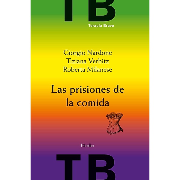Las prisiones de la comida / Terapia Breve, Giorgio Nardone, Roberta Milanese, Tiziana Verbitz